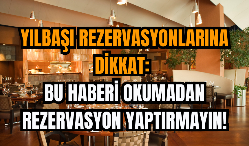 Yılbaşı Rezervasyonlarına Dikkat: Bu Haberi Okumadan Rezervasyon Yaptırmayın!