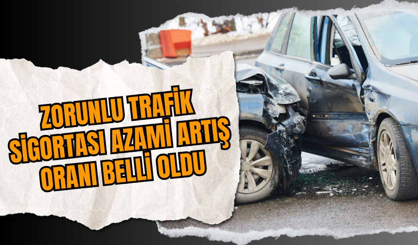 Zorunlu Trafik Sigortası Azami Artış Oranı Belli Oldu