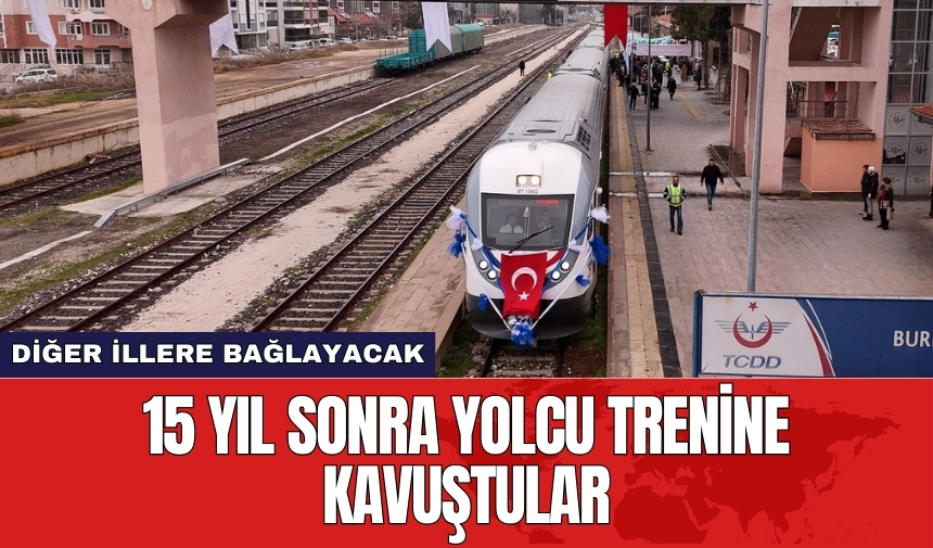 15 yıl sonra yolcu trenine kavuştular! Diğer illere bağlayacak