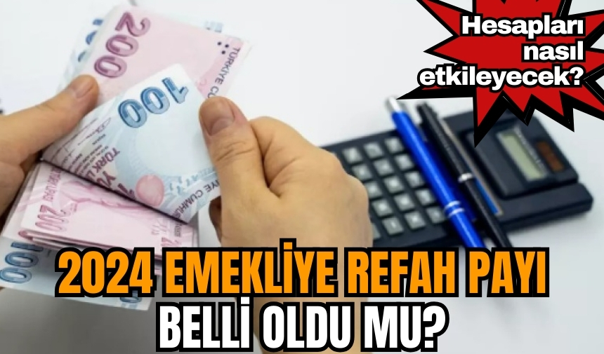 2024 emekliye refah payı belli oldu mu? Hesapları Nasıl Etkileyecek?