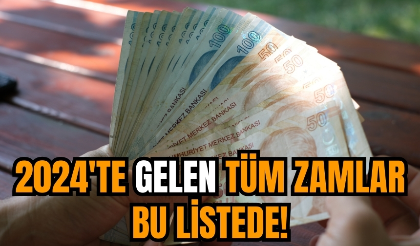 2024'te gelen tüm zamlar bu listede!