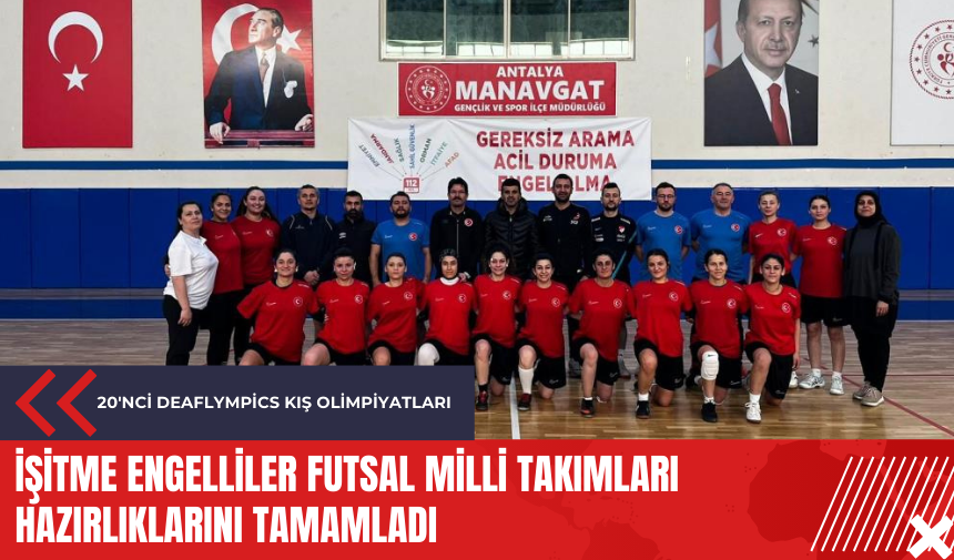 20'nci Deaflympics Kış Olimpiyatları: İşitme Engelliler Futsal Milli Takımları hazırlıklarını tamamladı