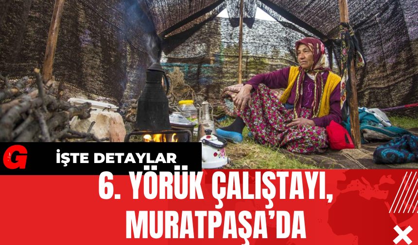 6. Yörük Çalıştayı, Muratpaşa’da