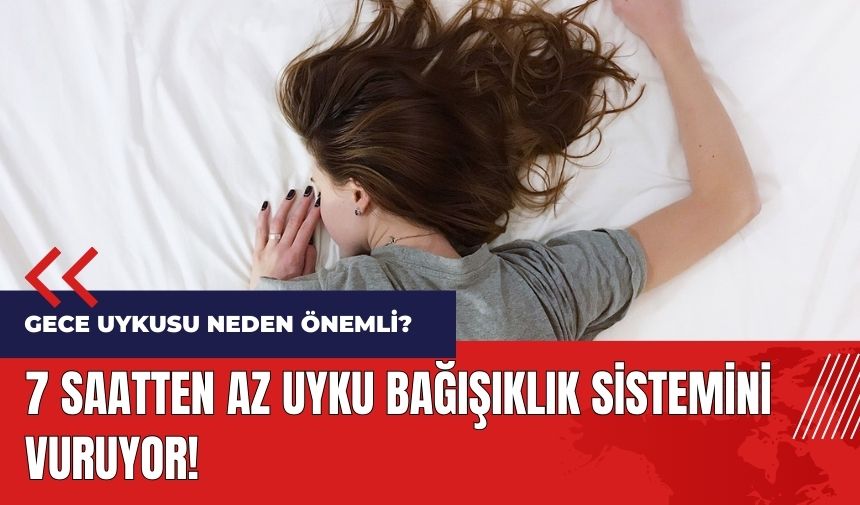 7 saatten az uyku bağışıklık sistemini vuruyor!