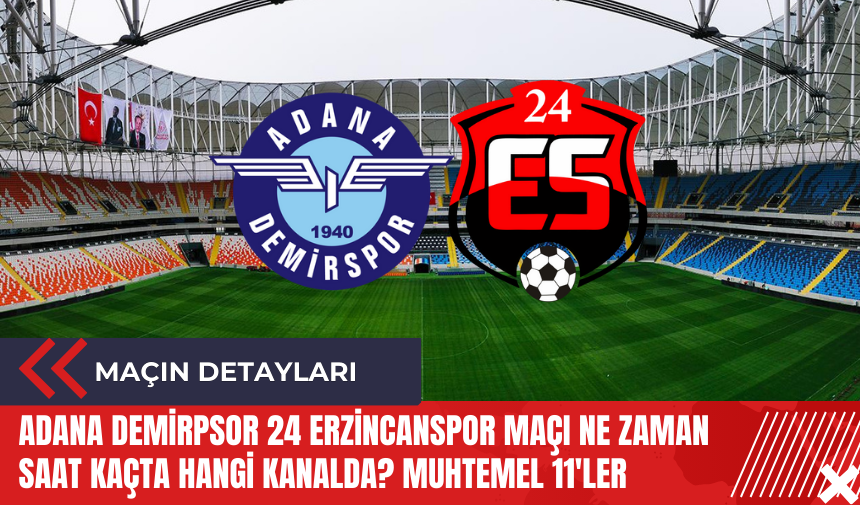 Adana Demirspor 24 Erzincanspor maçı ne zaman saat kaçta hangi kanalda? Muhtemel 11'ler