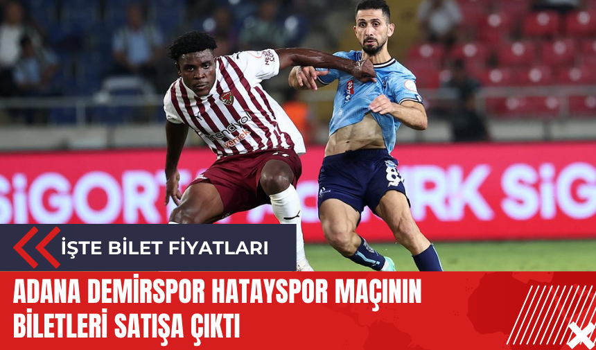 Adana Demirspor Hatayspor maçının biletleri satışa çıktı