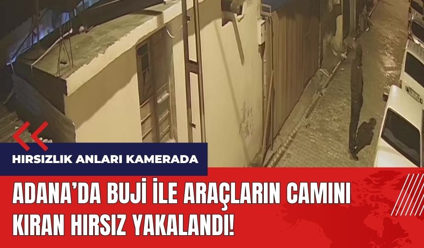 Adana'da buji ile araçların camını kıran hırsız yakalandı