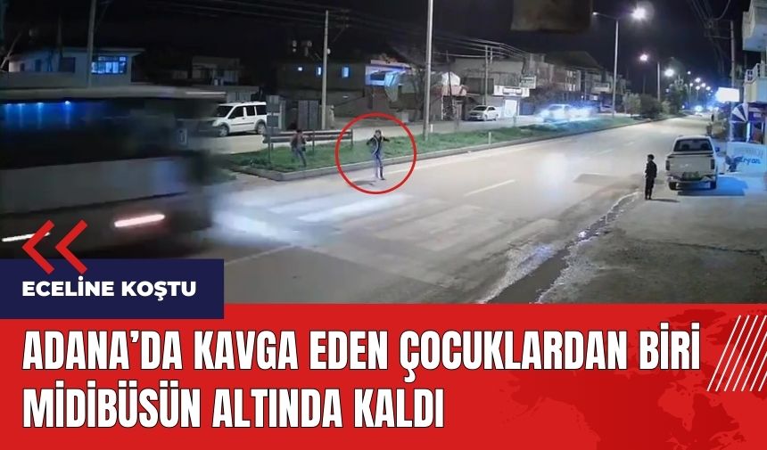 Adana'da kavga eden çocuklardan biri midibüsün altında kaldı