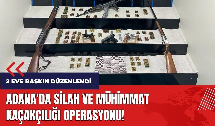 Adana'da silah ve mühimmat kaçakçılığı operasyonu!