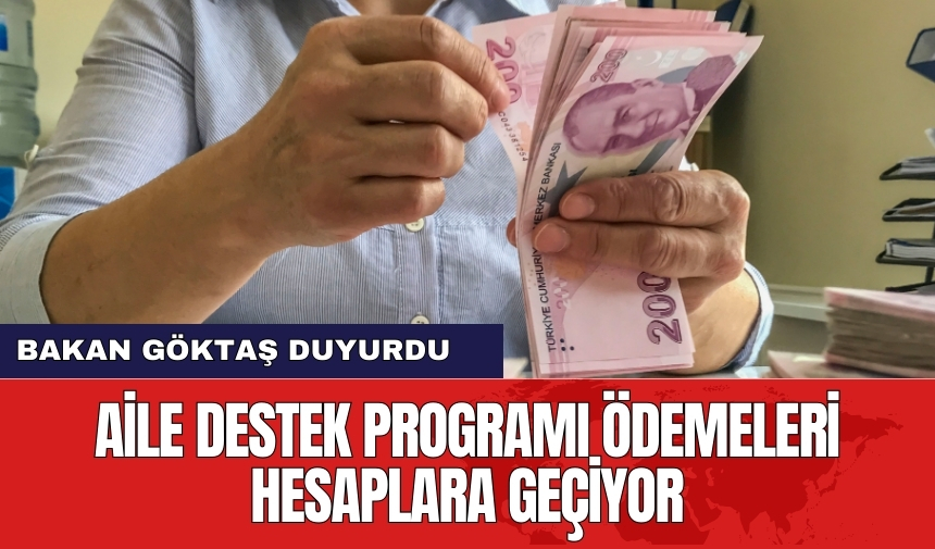 Bakan Göktaş duyurdu: Aile Destek Programı ödemeleri hesaplara geçiyor