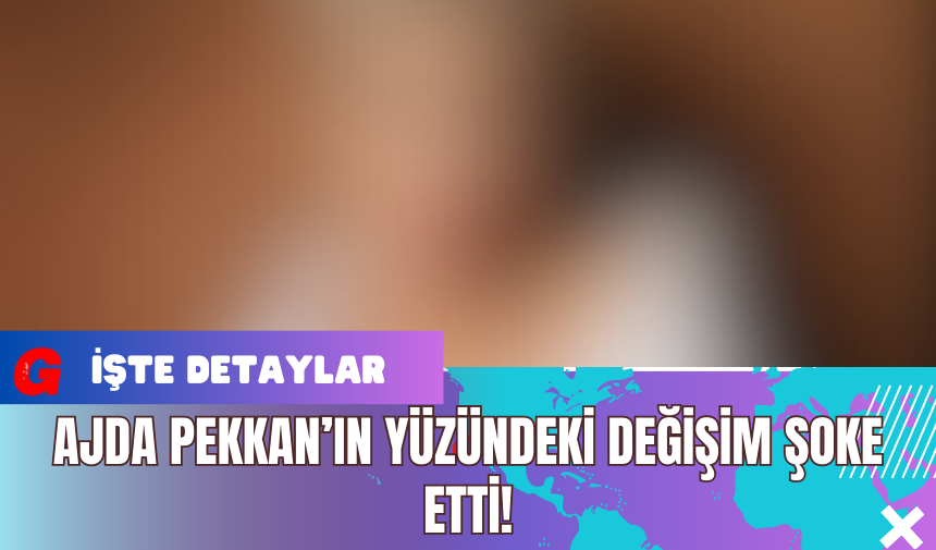 Ajda Pekkan’ın Yüzündeki Değişim Şoke Etti!