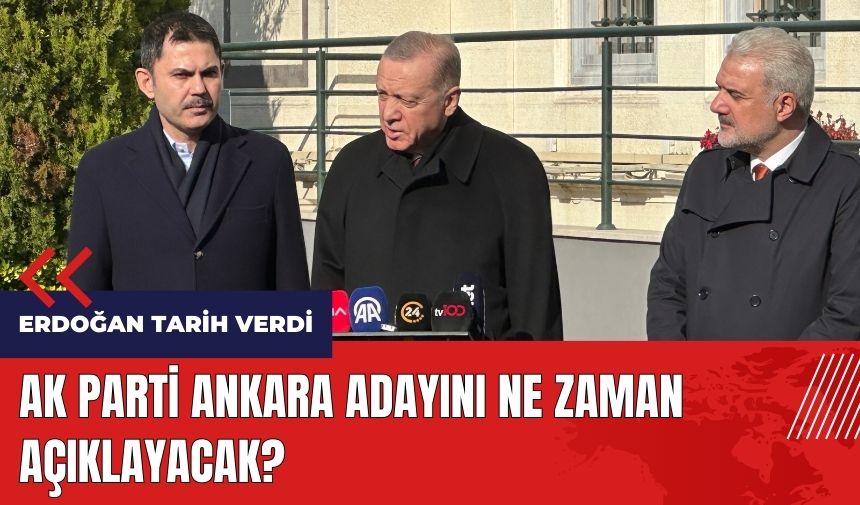 AK Parti Ankara adayını ne zaman açıklayacak?