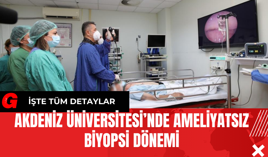 Akdeniz Üniversitesi’nde Ameliyatsız Biyopsi Dönemi