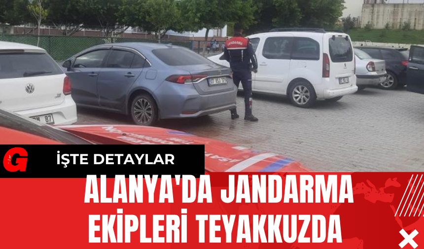 Alanya'da Jandarma Ekipleri Teyakkuzda