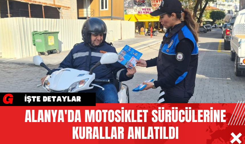 Alanya'da Motosiklet Sürücülerine Kurallar Anlatıldı