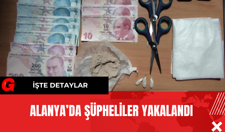 Alanya’da Şüpheliler Yakalandı