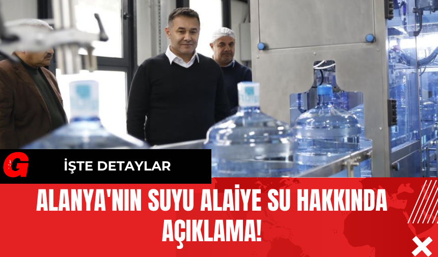 Alanya'nın Suyu Alaiye Su Hakkında Açıklama!