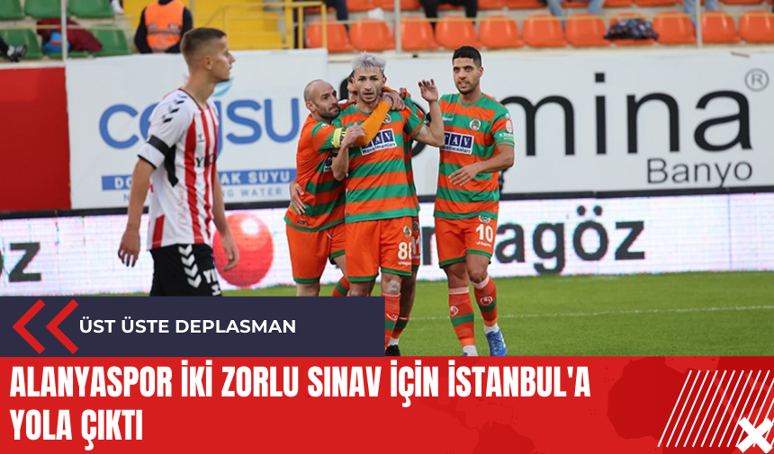 Alanyaspor iki zorlu sınav için İstanbul'a yola çıktı