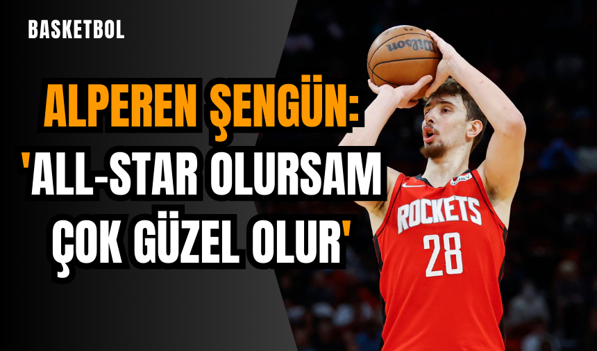 Alperen Şengün: 'All-Star olursam çok güzel olur'