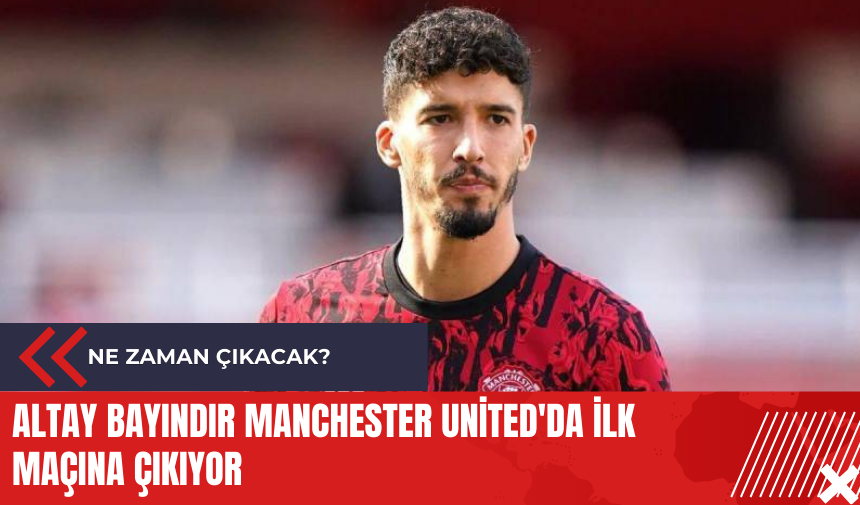 Altay Bayındır Manchester United'da ilk maçına çıkıyor