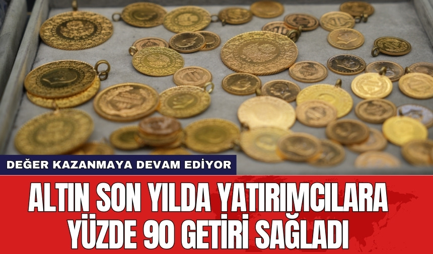 Altın son yılda yatırımcılara yüzde 90 getiri sağladı