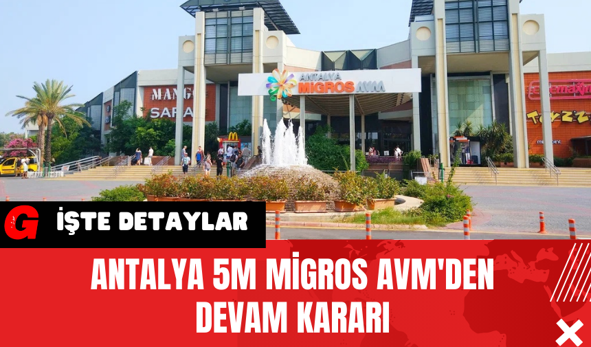 Antalya 5M Migros AVM'den Devam Kararı