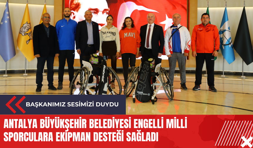 Antalya Büyükşehir Belediyesi engelli milli sporculara ekipman desteği sağladı