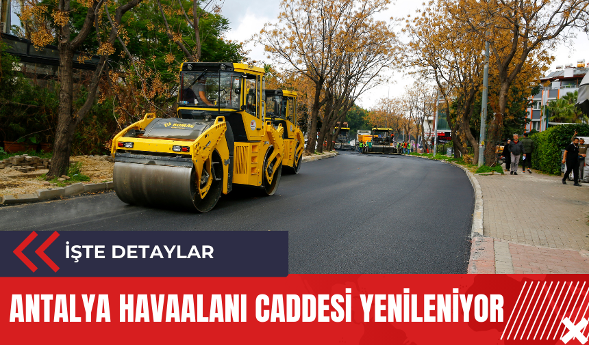 Antalya Havaalanı Caddesi yenileniyor