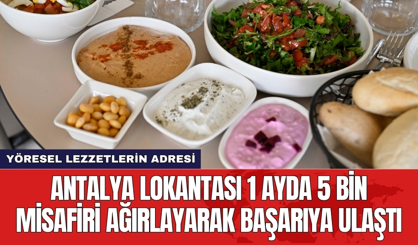 Antalya lokantası 1 ayda 5 bin misafiri ağırlayarak başarıya ulaştı