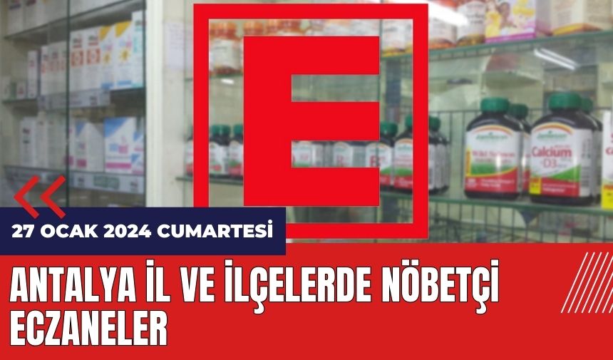 Antalya nöbetçi eczane 27 Ocak 2024 Cumartesi