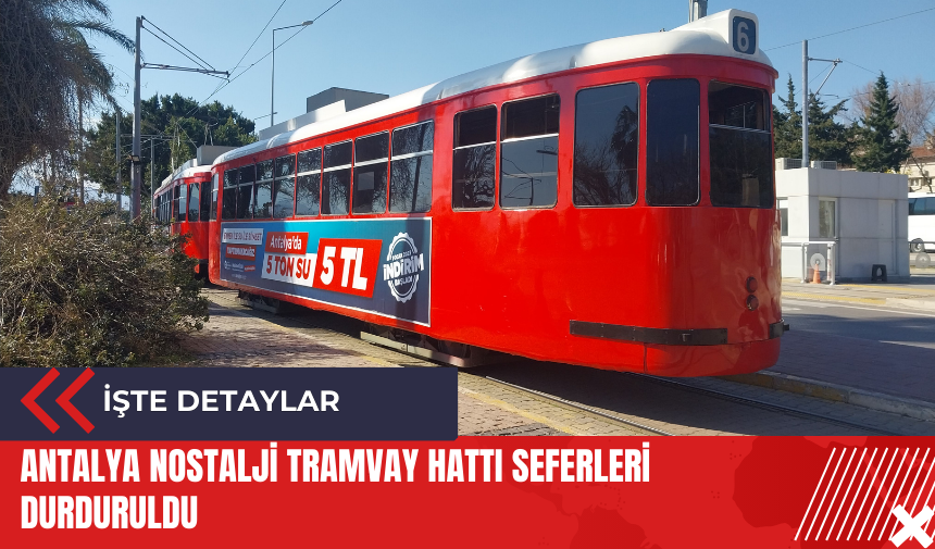 Antalya Nostalji Tramvay Hattı seferleri durduruldu