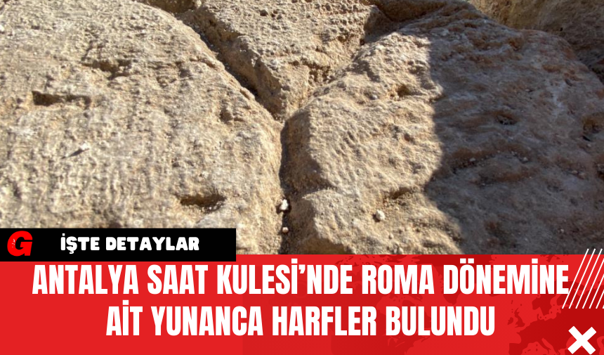 Antalya Saat Kulesi’nde Roma Dönemine Ait Yunanca Harfler Bulundu