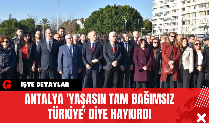 Antalya 'Yaşasın Tam Bağımsız Türkiye' Diye Haykırdı