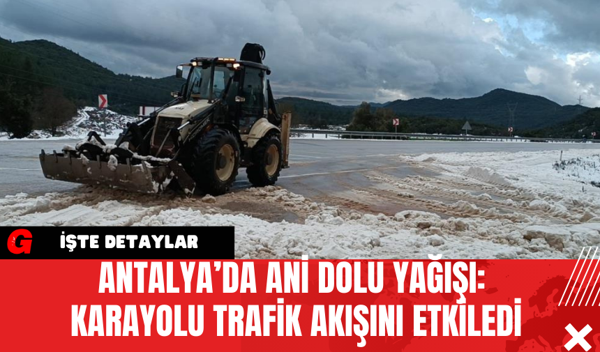 Antalya’da Ani Dolu Yağışı: Karayolu Trafik Akışını Etkiledi