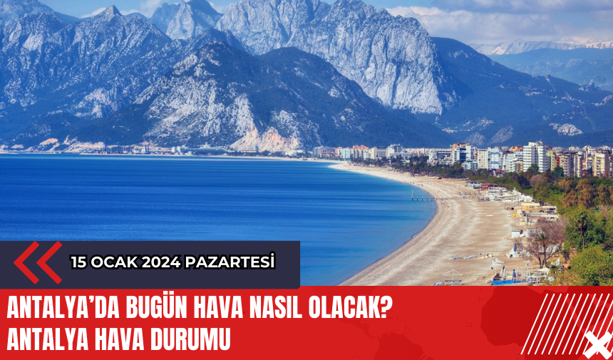 Antalya 15 Ocak 2024 Hava Durumu