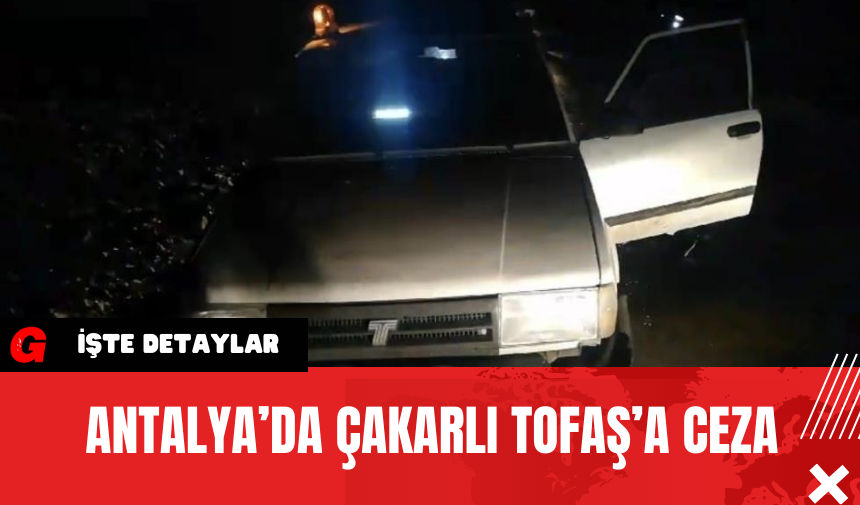 Antalya’da Çakarlı Tofaş’a Ceza