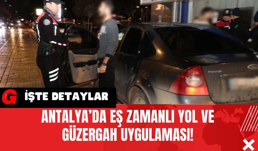 Antalya’da Eş Zamanlı Yol ve Güzergah Uygulaması!