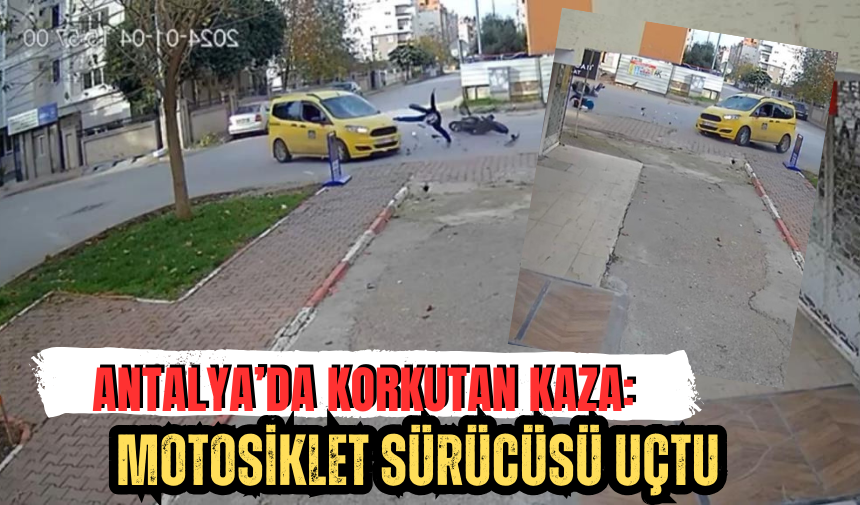 Antalya’da Korkutan Kaza: Motosiklet Sürücüsü Uçtu