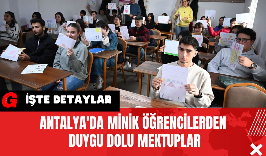 Antalya'da Minik Öğrencilerden Duygu Dolu Mektuplar