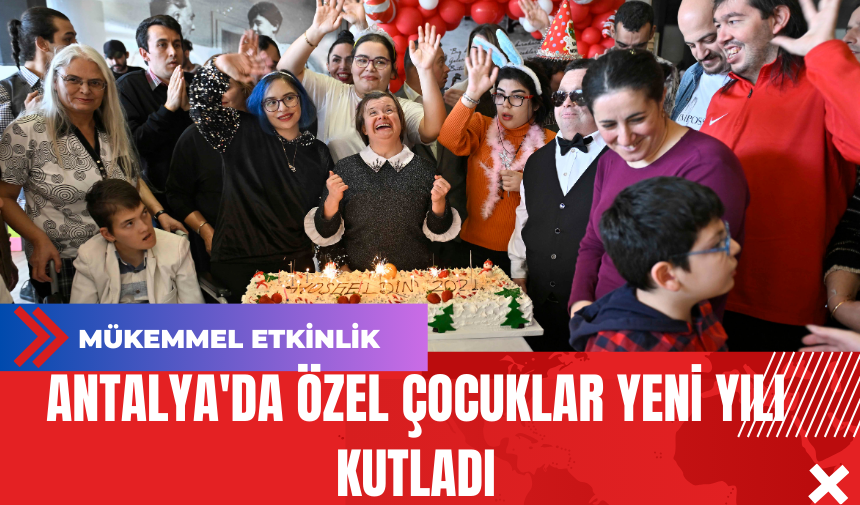 Antalya'da Özel Çocuklar Yeni Yılı Kutladı