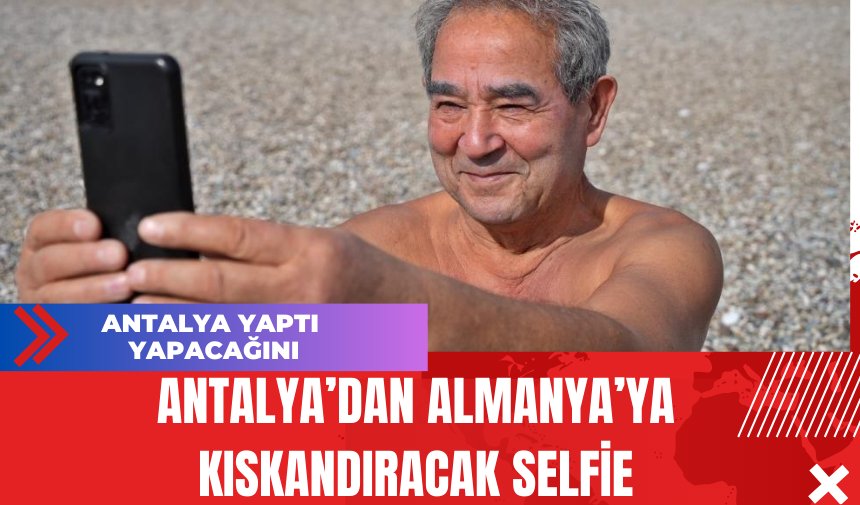 Antalya’dan Almanya’ya Kıskandıracak Selfie