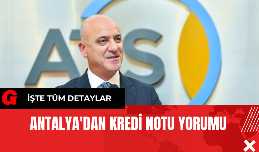 Antalya'dan Kredi Notu Yorumu