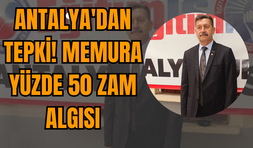 Antalya'dan Tepki! Memura Yüzde 50 Zam Algısı