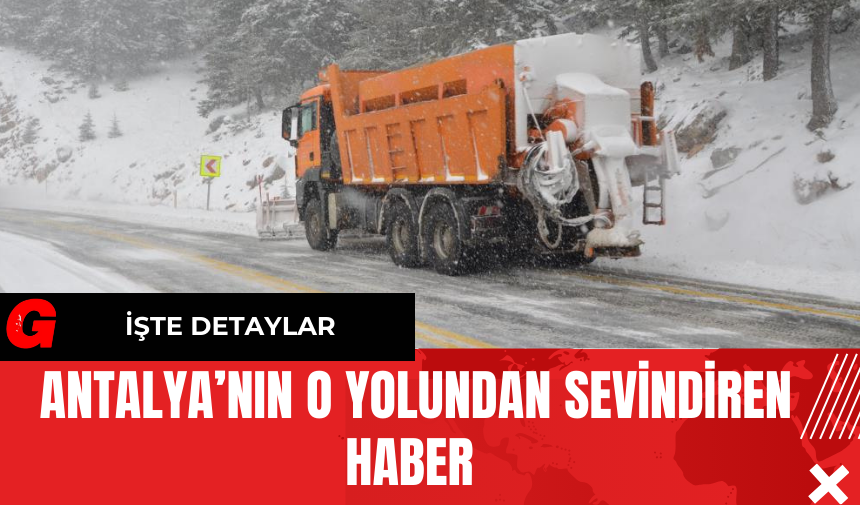 Antalya’nın O Yolundan Sevindiren Haber