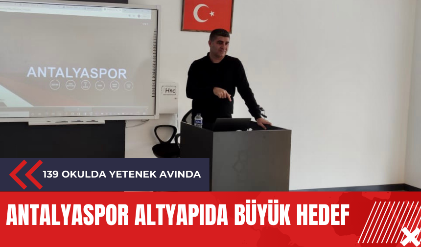 Antalyaspor altyapıda büyük hedef: 139 okulda yetenek avında