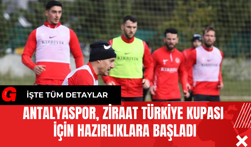 Antalyaspor Ziraat Türkiye Kupası İçin Hazırlıklara Başladı