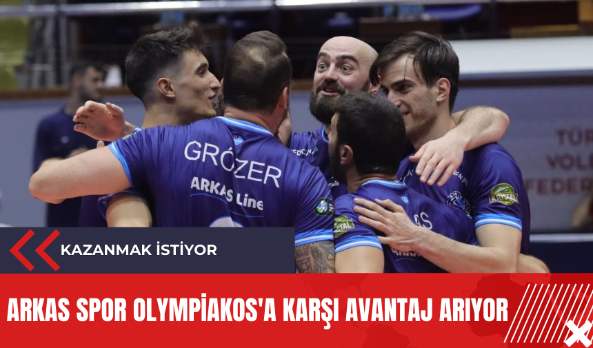 Arkas Spor Olympiakos'a karşı avantaj arıyor