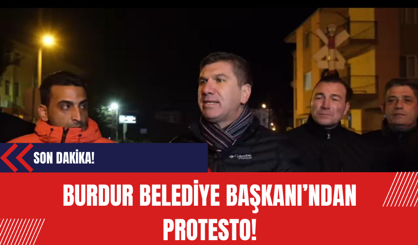 Burdur Belediye Başkanı Protesto Eylemi Başlattı!