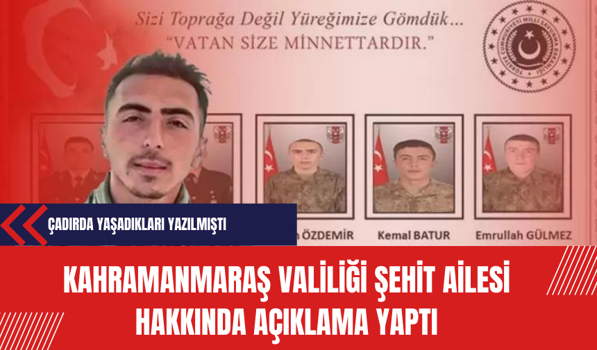 Kahramanmaraş Valiliği: Şehit ailesi çadırda yaşamıyor