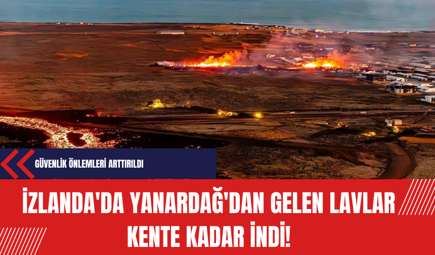 İzlanda'da Yanardağ'dan gelen lavlar kente kadar indi!